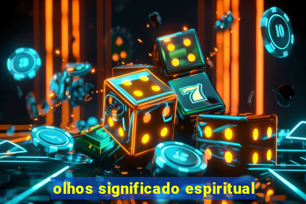 olhos significado espiritual